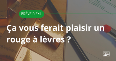 Brève d’Exil : Ça vous ferait plaisir un rouge à lèvres ?