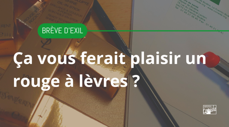 Brève d’Exil : Ça vous ferait plaisir un rouge à lèvres ?